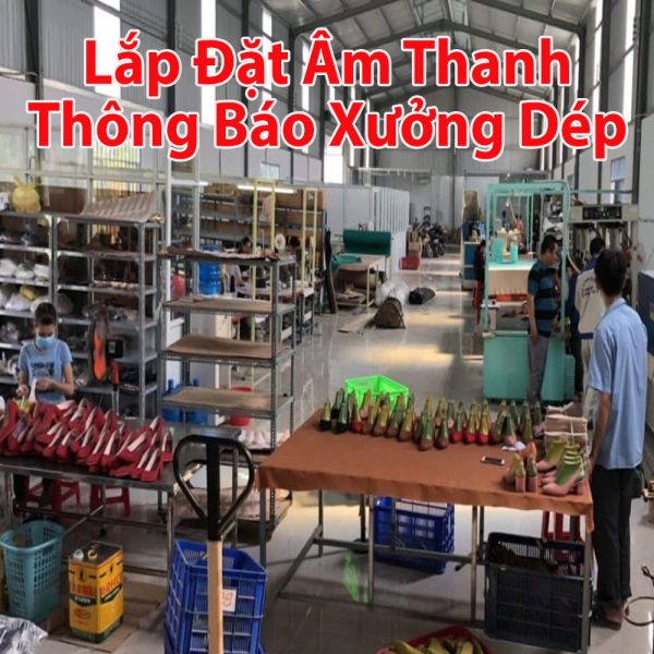 Lắp đặt hệ thống âm thanh thông báo xưởng giầy dép