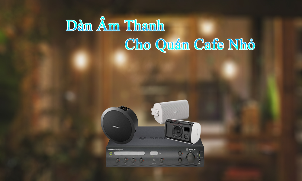 Dàn âm thanh cho quán cafe nhỏ