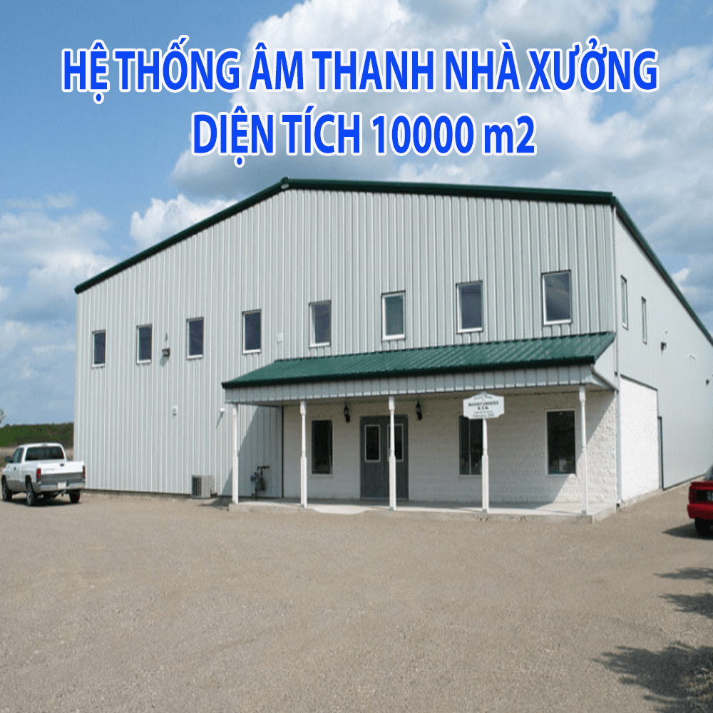 Hệ thống âm thanh thông báo nhà xưởng 10000m2