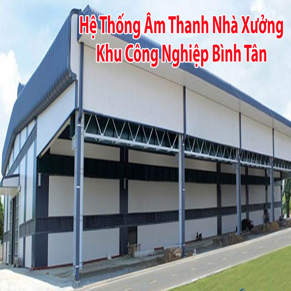 Thi công lắp đặt âm thanh nhà xưởng tại Bình Tân