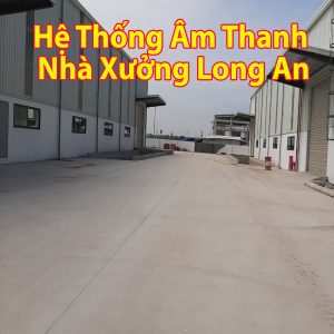 Lắp đặt hệ thống âm thanh nhà xưởng Long An