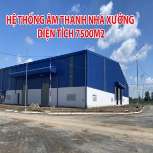 Hệ thống âm thanh thông báo nhà xưởng 7500m2
